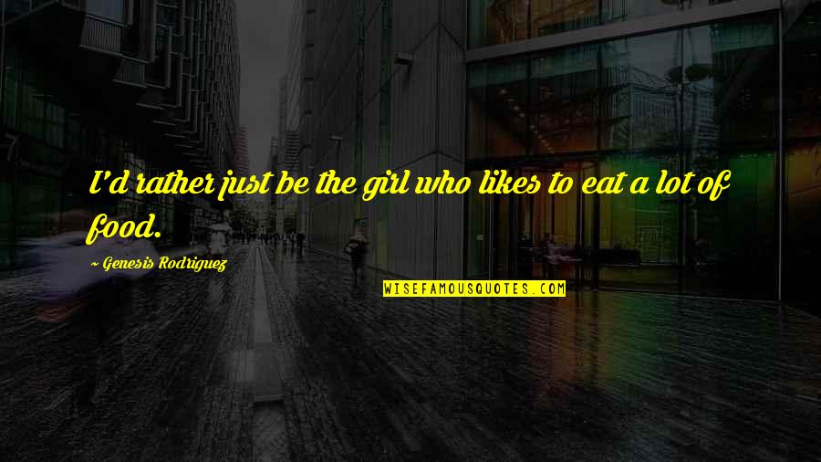 Everything Going Well Quotes By Genesis Rodriguez: I'd rather just be the girl who likes