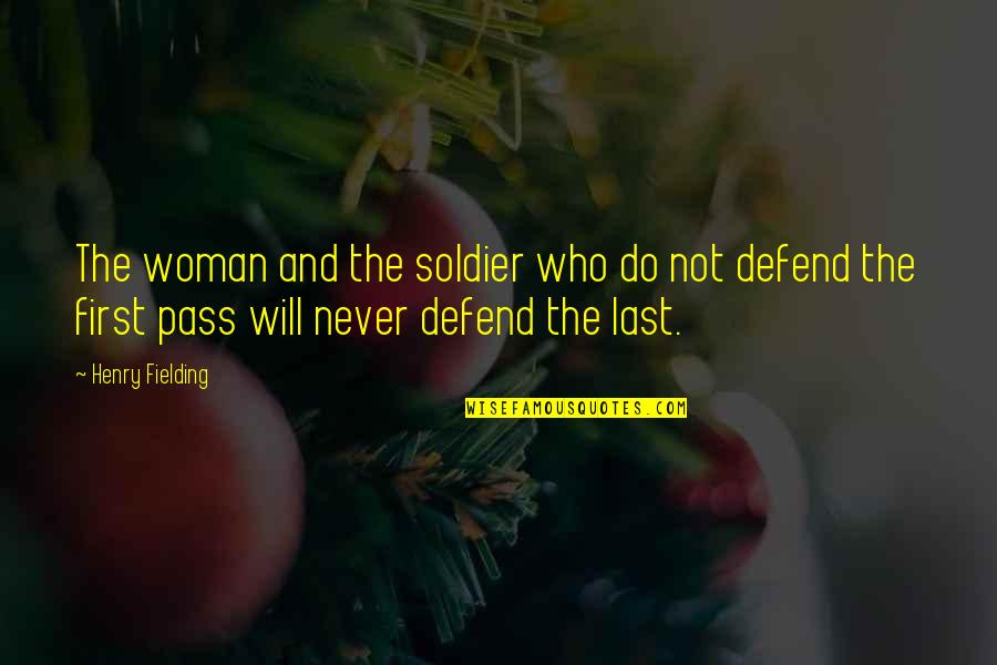 Everything Going Well Quotes By Henry Fielding: The woman and the soldier who do not Everything Going Well Quotes By Henry Fielding: The woman and the soldier who do not