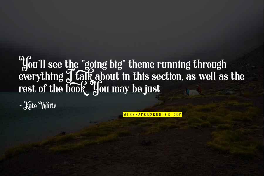 Everything Going Well Quotes By Kate White: You'll see the "going big" theme running through Everything Going Well Quotes By Kate White: You'll see the "going big" theme running through