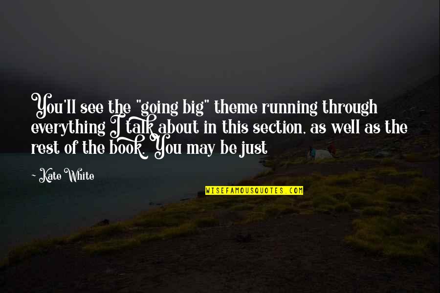 Everything Going Well Quotes By Kate White: You'll see the "going big" theme running through