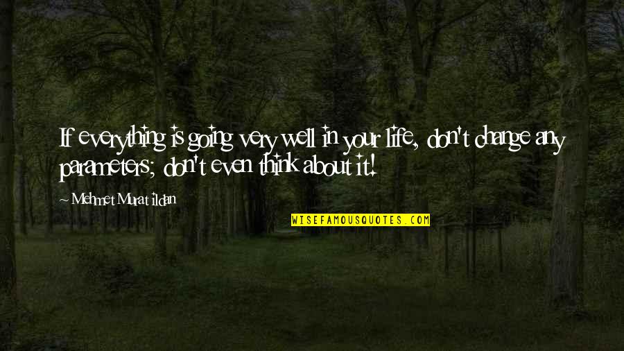 Everything Going Well Quotes By Mehmet Murat Ildan: If everything is going very well in your Everything Going Well Quotes By Mehmet Murat Ildan: If everything is going very well in your