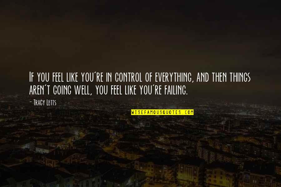 Everything Going Well Quotes By Tracy Letts: If you feel like you're in control of