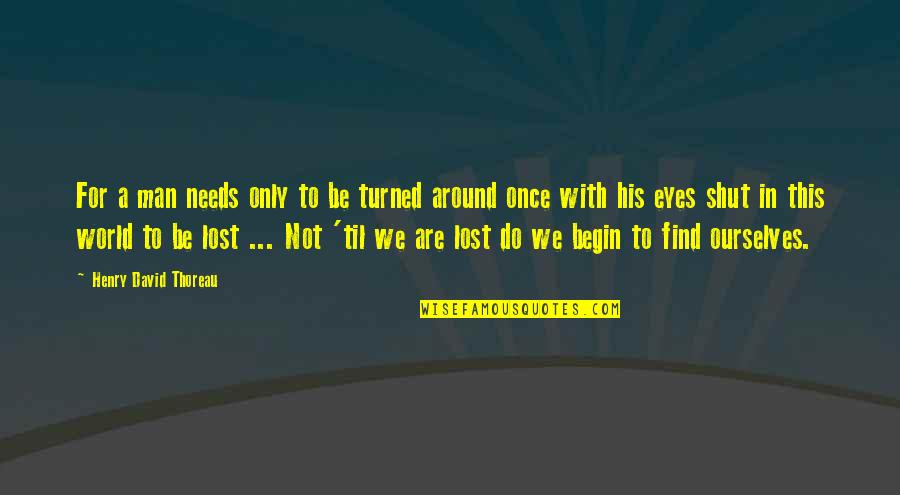 Everything Going Wrong Tumblr Quotes By Henry David Thoreau: For a man needs only to be turned