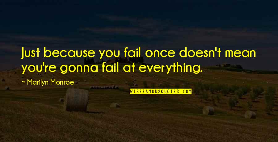 Everything Gonna Be Okay Quotes By Marilyn Monroe: Just because you fail once doesn't mean you're Everything Gonna Be Okay Quotes By Marilyn Monroe: Just because you fail once doesn't mean you're