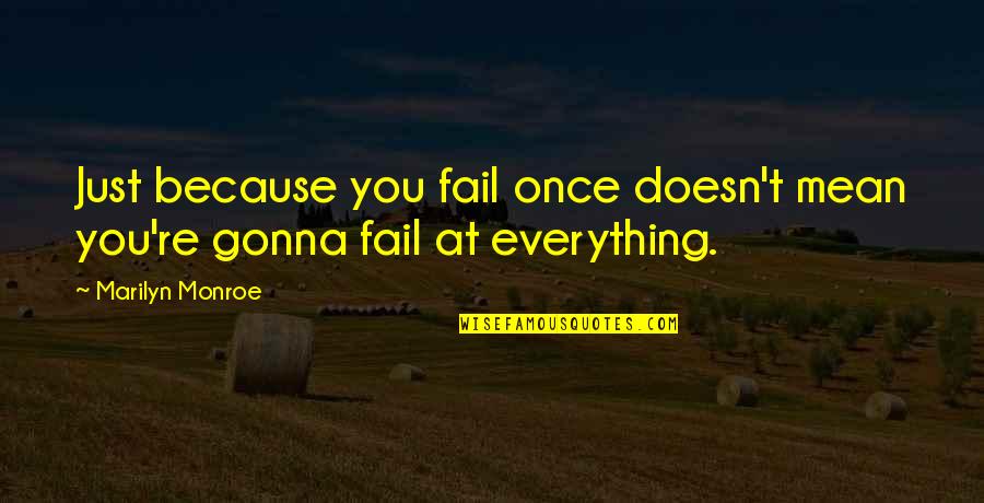 Everything Gonna Be Okay Quotes By Marilyn Monroe: Just because you fail once doesn't mean you're