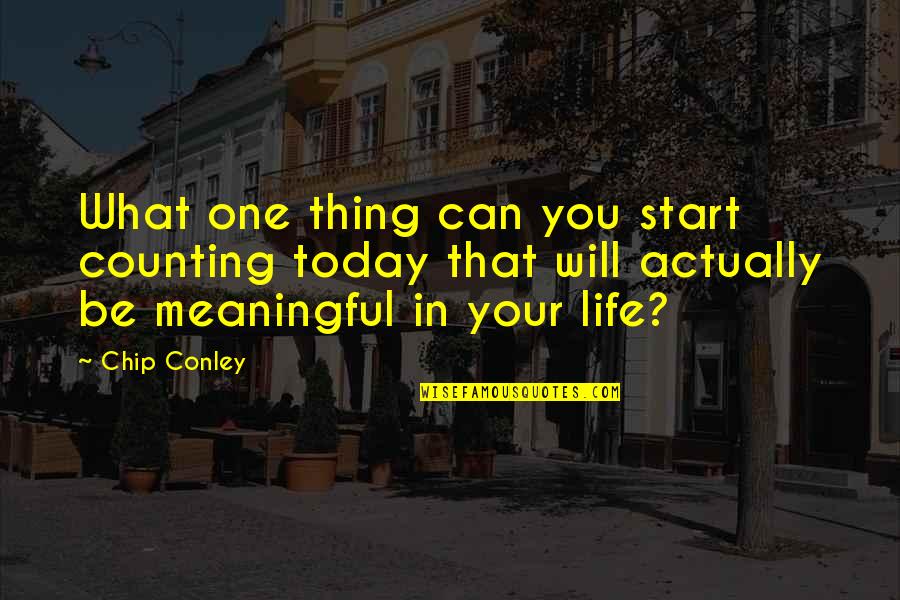 Everything Happen For A Reason Quotes By Chip Conley: What one thing can you start counting today