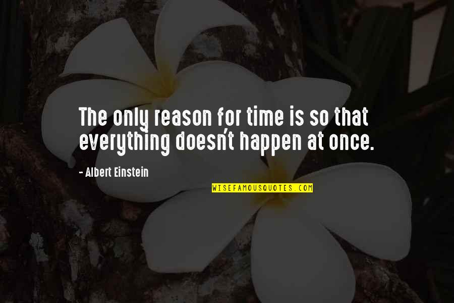 Everything Happen For The Best Quotes By Albert Einstein: The only reason for time is so that