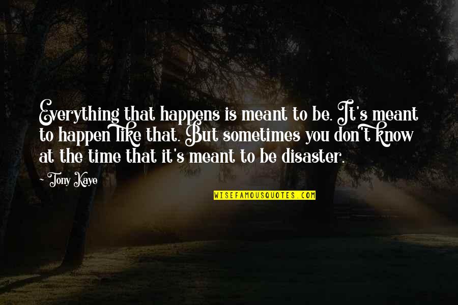 Everything Happen For The Best Quotes By Tony Kaye: Everything that happens is meant to be. It's