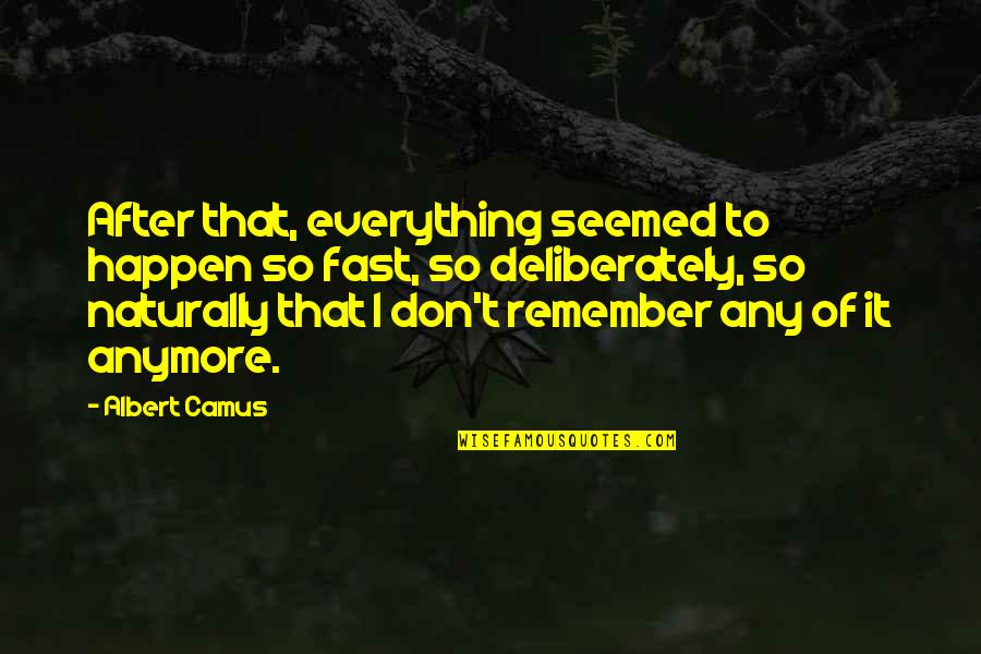 Everything Happen Quotes By Albert Camus: After that, everything seemed to happen so fast,