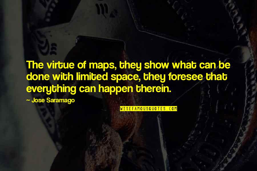 Everything Happen Quotes By Jose Saramago: The virtue of maps, they show what can