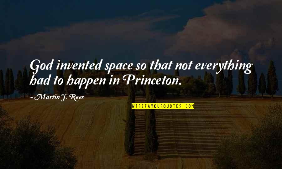 Everything Happen Quotes By Martin J. Rees: God invented space so that not everything had