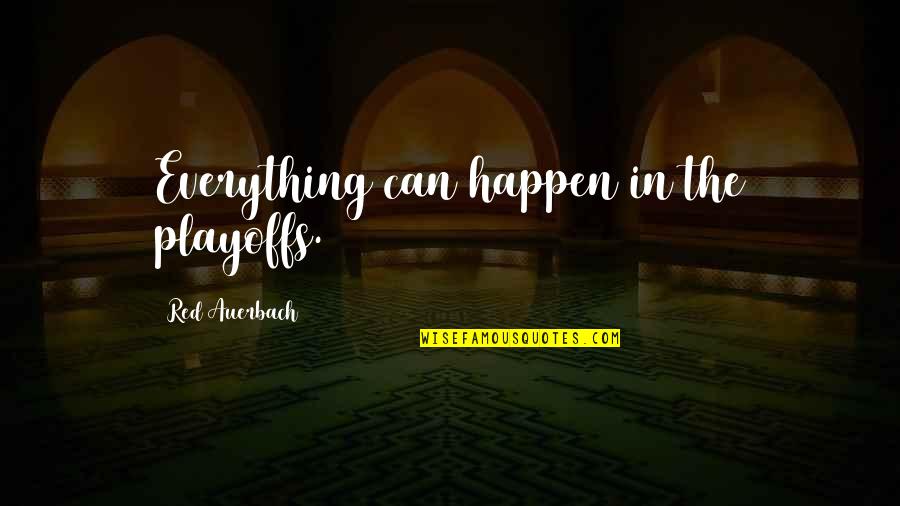 Everything Happen Quotes By Red Auerbach: Everything can happen in the playoffs.
