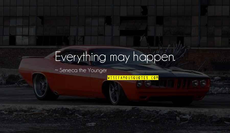 Everything Happen Quotes By Seneca The Younger: Everything may happen.