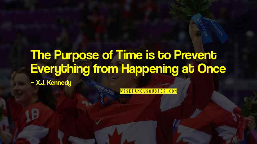 Everything Happening At Once Quotes By X.J. Kennedy: The Purpose of Time is to Prevent Everything