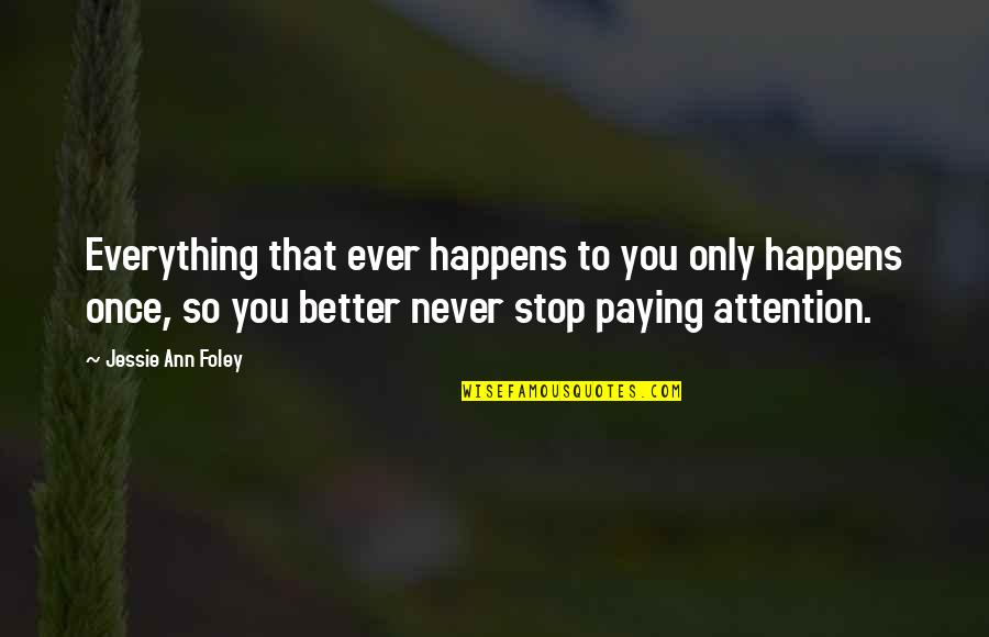 Everything Happens All At Once Quotes By Jessie Ann Foley: Everything that ever happens to you only happens