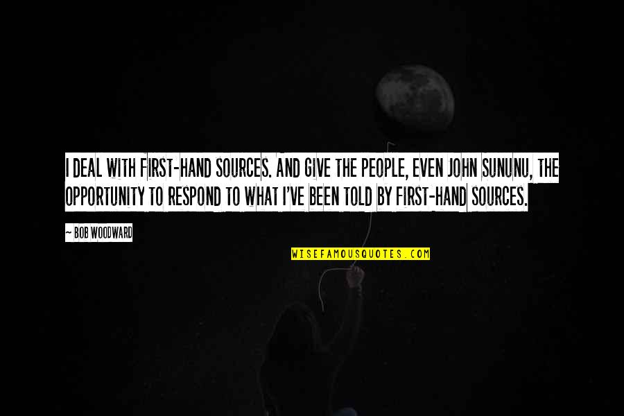 Everything Happens For A Reason Tumblr Quotes By Bob Woodward: I deal with first-hand sources. And give the Everything Happens For A Reason Tumblr Quotes By Bob Woodward: I deal with first-hand sources. And give the