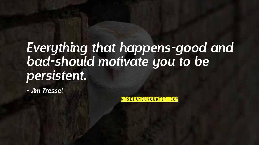Everything Happens For Our Own Good Quotes By Jim Tressel: Everything that happens-good and bad-should motivate you to