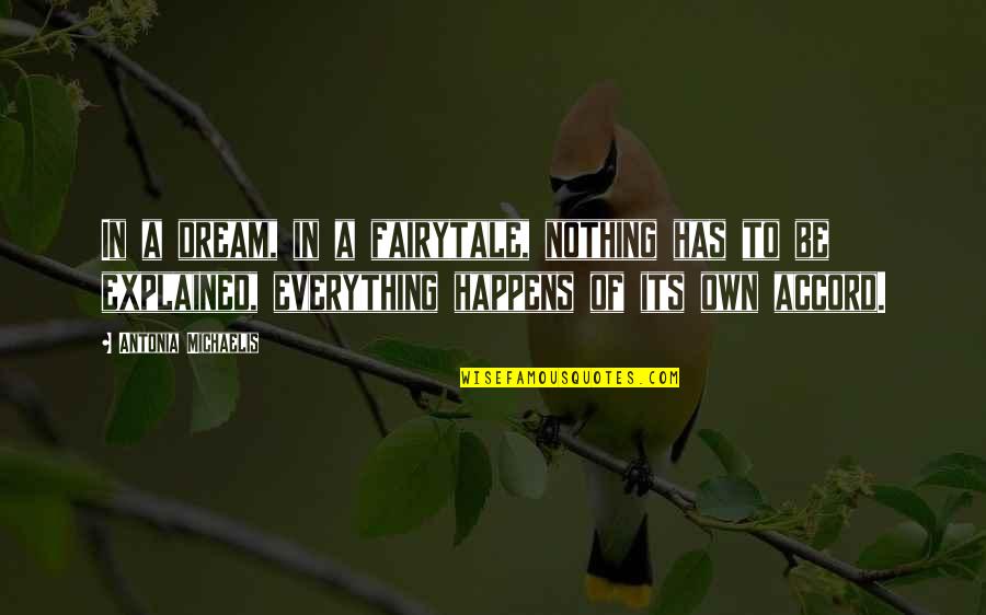 Everything Happens In Time Quotes By Antonia Michaelis: In a dream, in a fairytale, nothing has