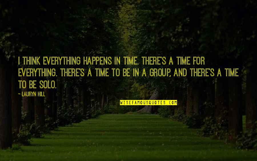Everything Happens In Time Quotes By Lauryn Hill: I think everything happens in time. There's a