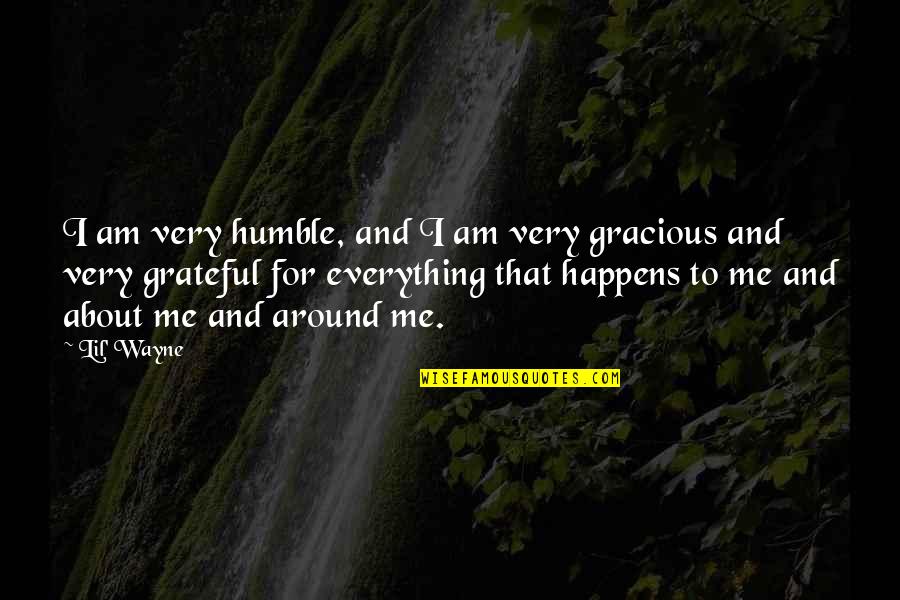 Everything Happens To Me Quotes By Lil' Wayne: I am very humble, and I am very