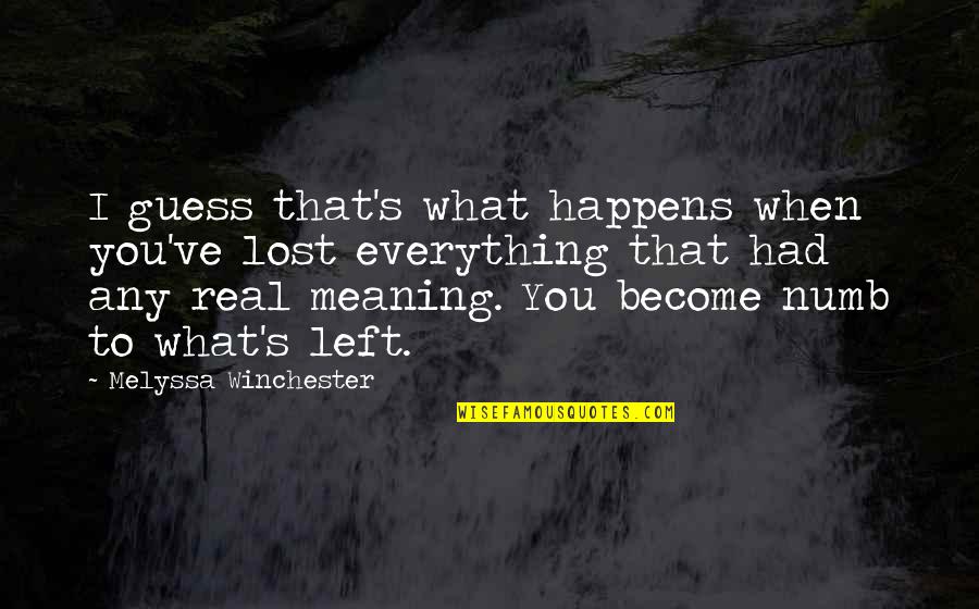 Everything Happens To Me Quotes By Melyssa Winchester: I guess that's what happens when you've lost