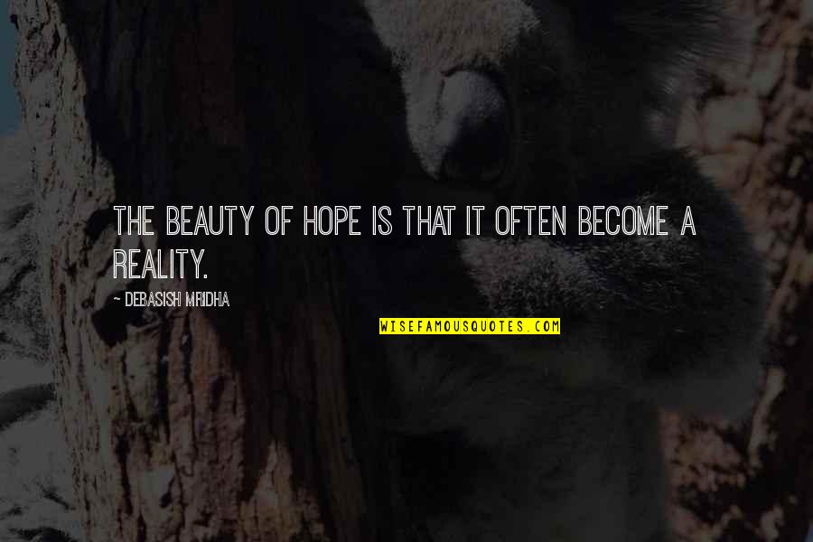 Everything Has A Beginning And An End Quotes By Debasish Mridha: The beauty of hope is that it often Everything Has A Beginning And An End Quotes By Debasish Mridha: The beauty of hope is that it often