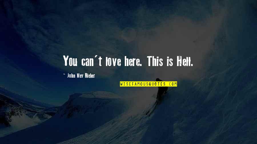 Everything Has A Process Quote Quotes By John Ney Rieber: You can't love here. This is Hell.
