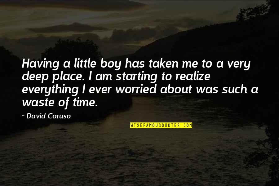 Everything Has A Time And Place Quotes By David Caruso: Having a little boy has taken me to