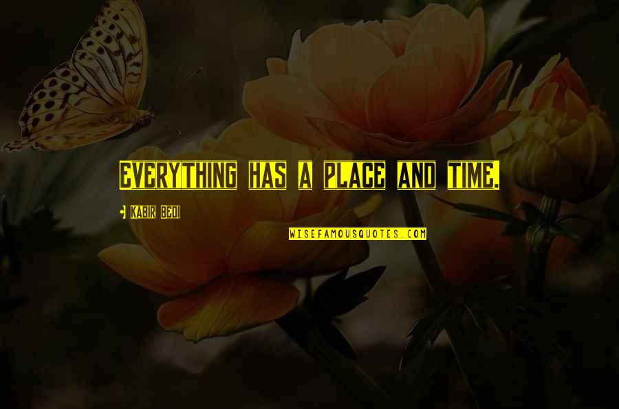 Everything Has A Time And Place Quotes By Kabir Bedi: Everything has a place and time.