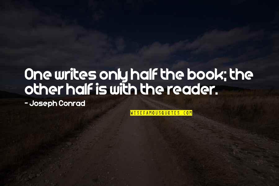 Everything Has Advantages And Disadvantages Quotes By Joseph Conrad: One writes only half the book; the other