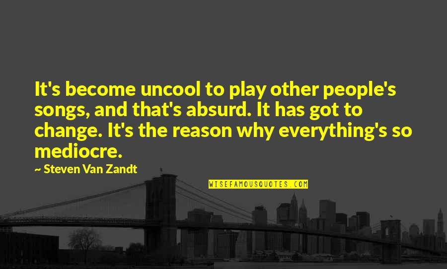 Everything Has Change Quotes By Steven Van Zandt: It's become uncool to play other people's songs,
