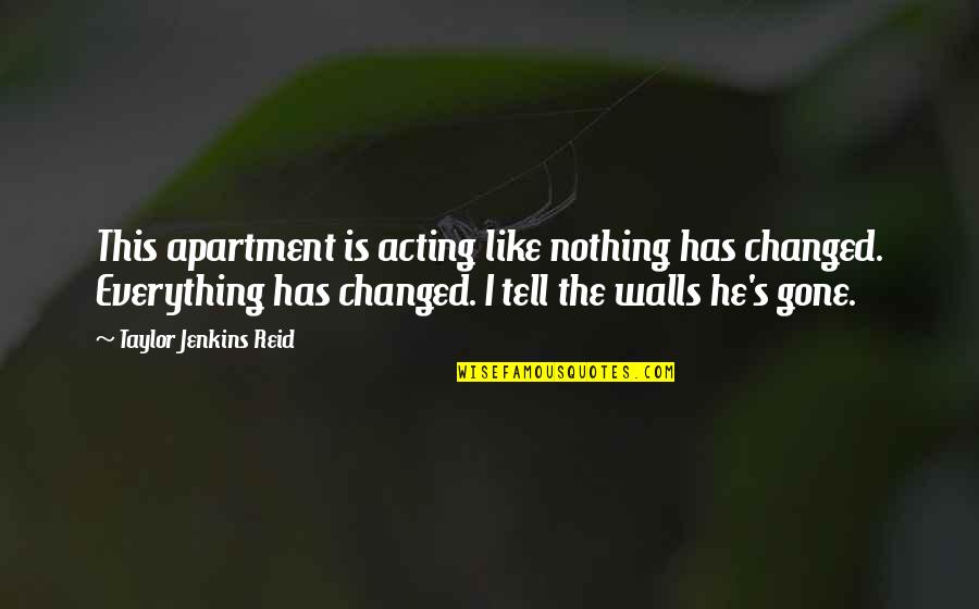 Everything Has Changed Yet Nothing Has Changed Quotes By Taylor Jenkins Reid: This apartment is acting like nothing has changed.