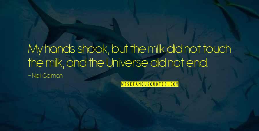 Everything Has Consequences Quotes By Neil Gaiman: My hands shook, but the milk did not