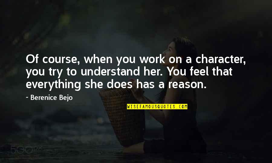 Everything Has Its Own Reason Quotes By Berenice Bejo: Of course, when you work on a character,