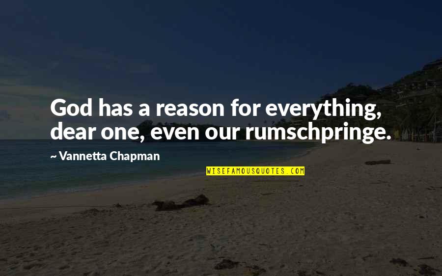 Everything Has Its Own Reason Quotes By Vannetta Chapman: God has a reason for everything, dear one, Everything Has Its Own Reason Quotes By Vannetta Chapman: God has a reason for everything, dear one,
