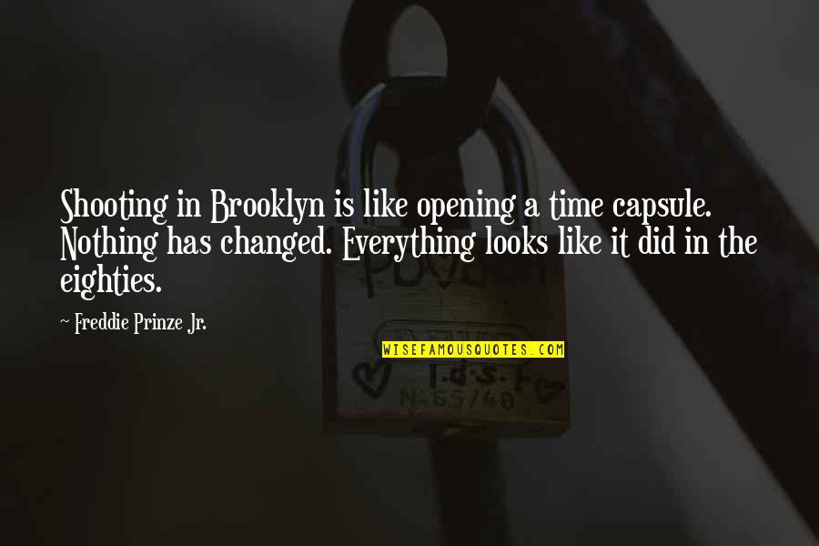 Everything Has Its Own Time Quotes By Freddie Prinze Jr.: Shooting in Brooklyn is like opening a time