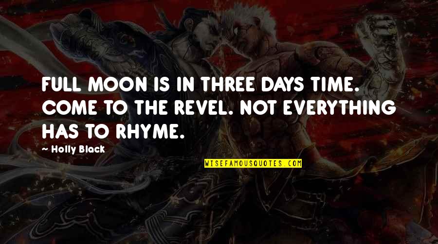 Everything Has Its Own Time Quotes By Holly Black: FULL MOON IS IN THREE DAYS TIME. COME