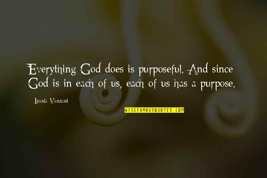 Everything Has Its Purpose Quotes By Iyanla Vanzant: Everything God does is purposeful. And since God