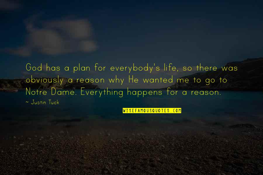Everything Has Reason Quotes By Justin Tuck: God has a plan for everybody's life, so