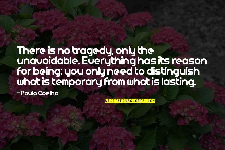Everything Has Reason Quotes By Paulo Coelho: There is no tragedy, only the unavoidable. Everything