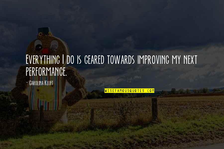 Everything I Do Quotes By Carolina Kluft: Everything I do is geared towards improving my