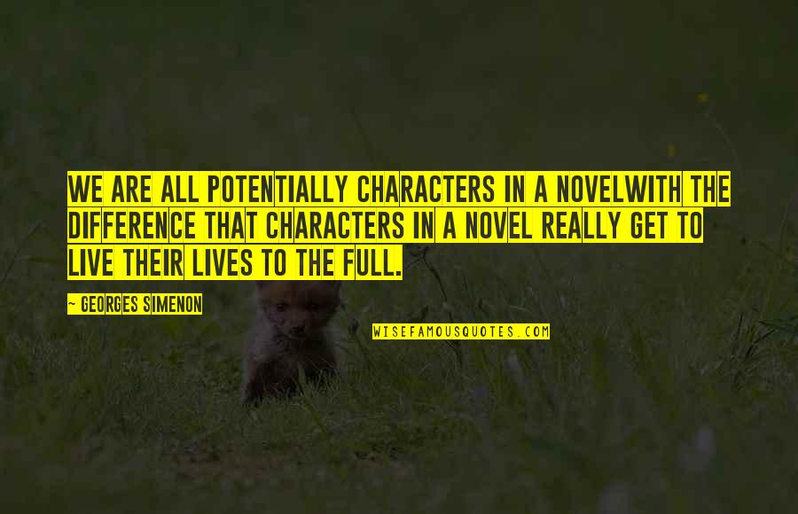Everything I Prayed For Quotes By Georges Simenon: We are all potentially characters in a novelwith