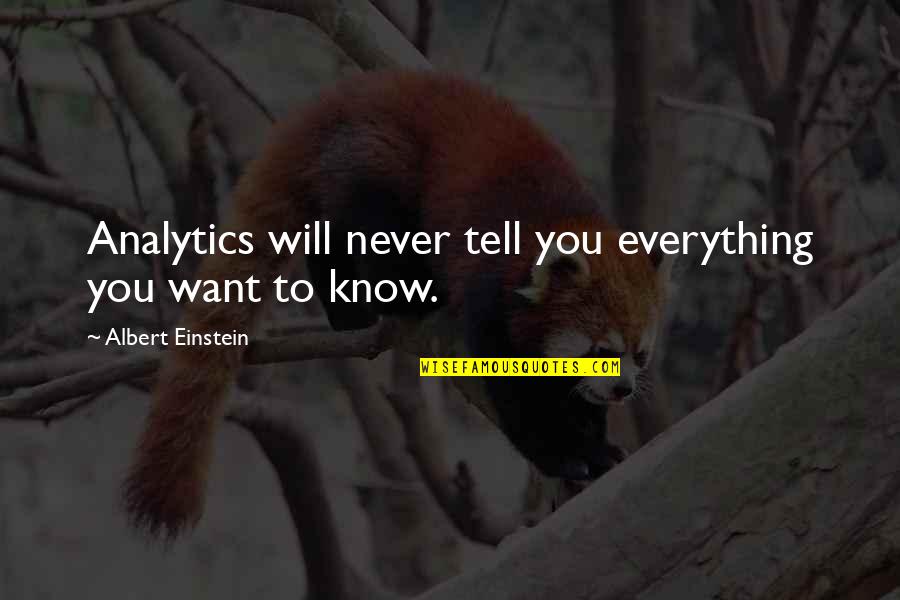 Everything I Want Is You Quotes By Albert Einstein: Analytics will never tell you everything you want