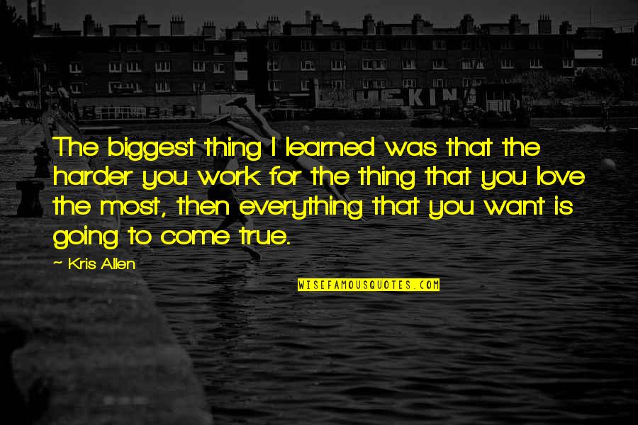 Everything I Want Is You Quotes By Kris Allen: The biggest thing I learned was that the