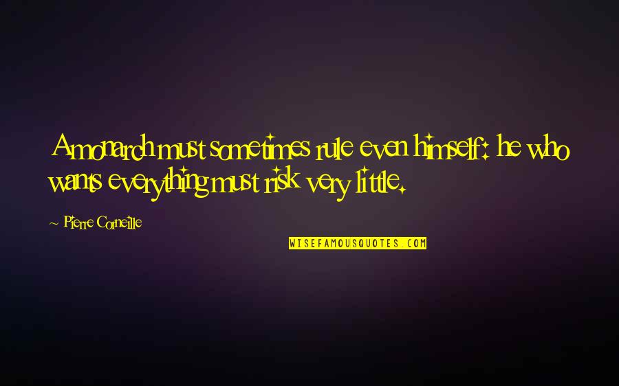 Everything I Want Is You Quotes By Pierre Corneille: A monarch must sometimes rule even himself: he