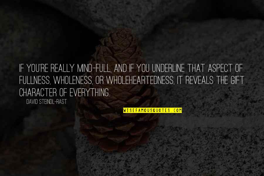 Everything If Quotes By David Steindl-Rast: If you're really mind-full, and if you underline Everything If Quotes By David Steindl-Rast: If you're really mind-full, and if you underline