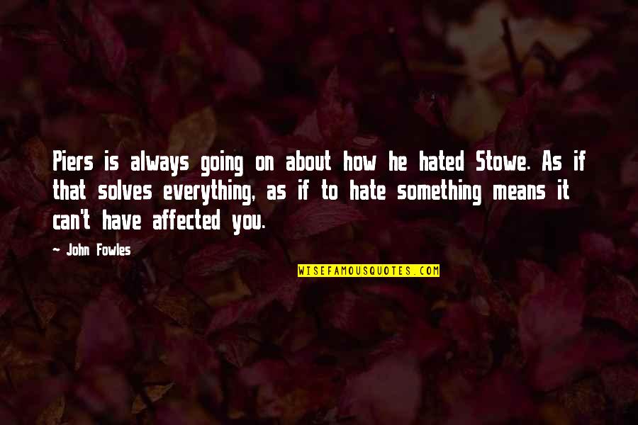 Everything If Quotes By John Fowles: Piers is always going on about how he Everything If Quotes By John Fowles: Piers is always going on about how he