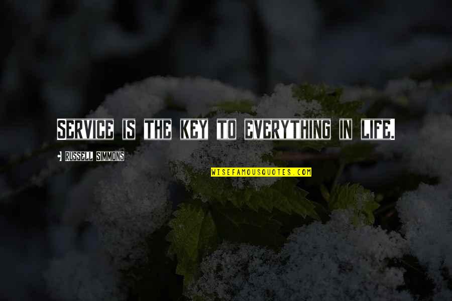 Everything In Life Quotes By Russell Simmons: Service is the key to everything in life. Everything In Life Quotes By Russell Simmons: Service is the key to everything in life.