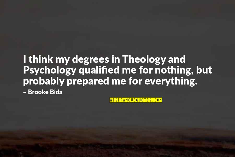 Everything In Love Quotes By Brooke Bida: I think my degrees in Theology and Psychology