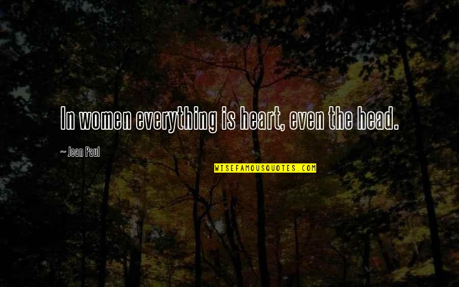 Everything In Love Quotes By Jean Paul: In women everything is heart, even the head.